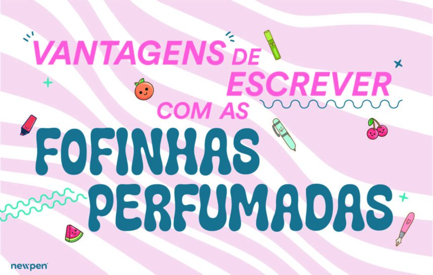 Vantagens de escrever com as fofinhas perfumadas