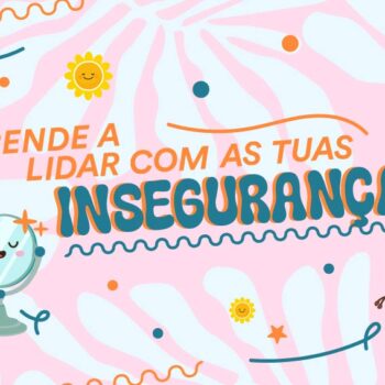 Aprende a lidar com as tuas inseguranças
