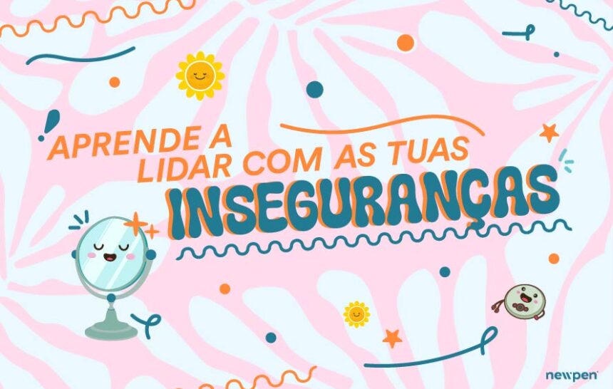 Aprende a lidar com as tuas inseguranças