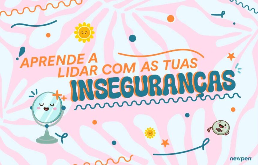 Aprende a lidar com as tuas inseguranças