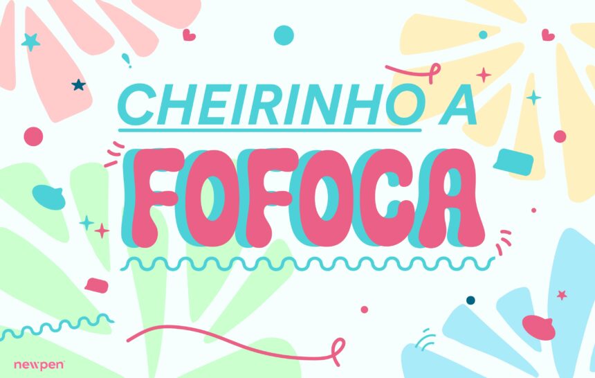 Cheirinho a Fofocas de Março