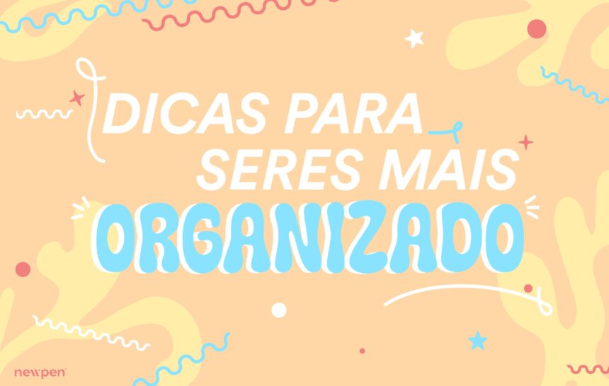 Dicas para seres mais organizado