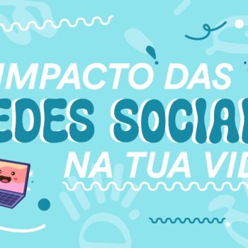 O impacto das redes sociais na tua vida
