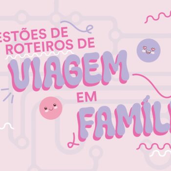 Sugestões de roteiros de viagem em família