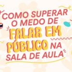 Como superar o medo de falar em público na sala de aula