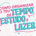 Como Organizar o Teu Tempo de Estudo e Lazer