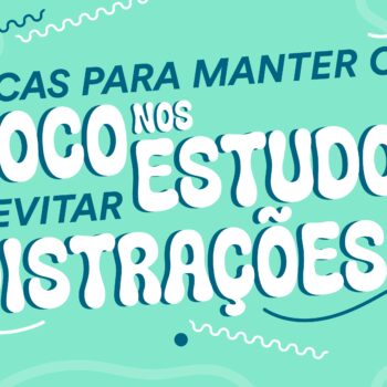 Dicas para manter o foco nos estudos e evitar distrações