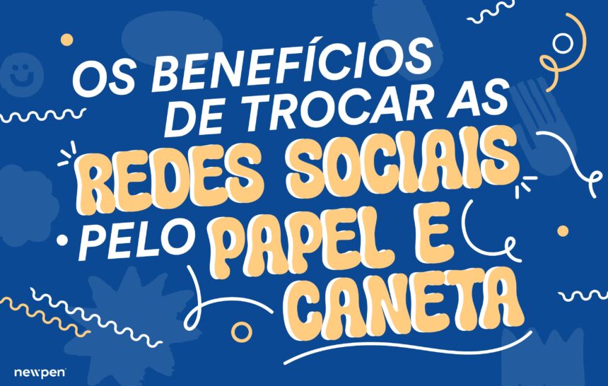 Os Benefícios de Trocar as Redes Sociais pelo Papel e Caneta