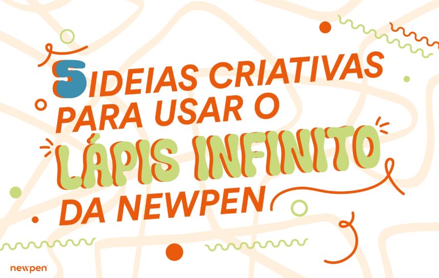 5 Ideias Criativas para Usar o Lápis Infinito da Newpen