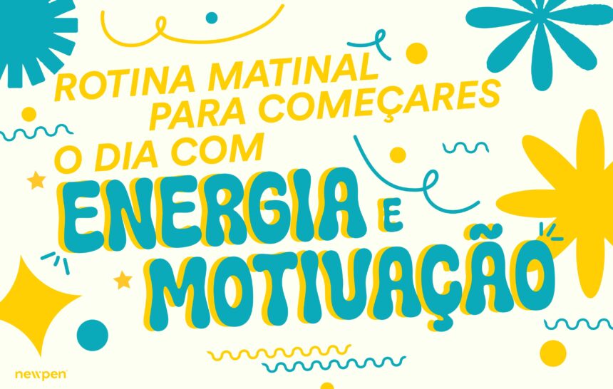 Rotina Matinal para Começares o Dia com Energia e Motivação
