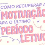 Como Recuperar a Motivação Para o Último Período Letivo