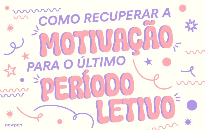 Como Recuperar a Motivação Para o Último Período Letivo