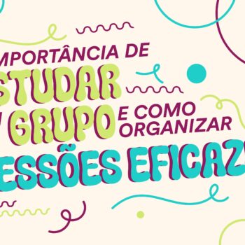 A Importância de Estudar em Grupo e Como Organizar Sessões Eficazes