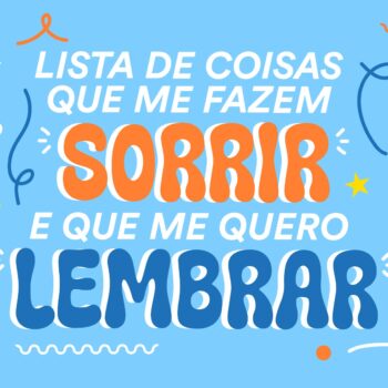 Lista de Coisas Que Me Fazem Sorrir E Que Me Quero Lembrar