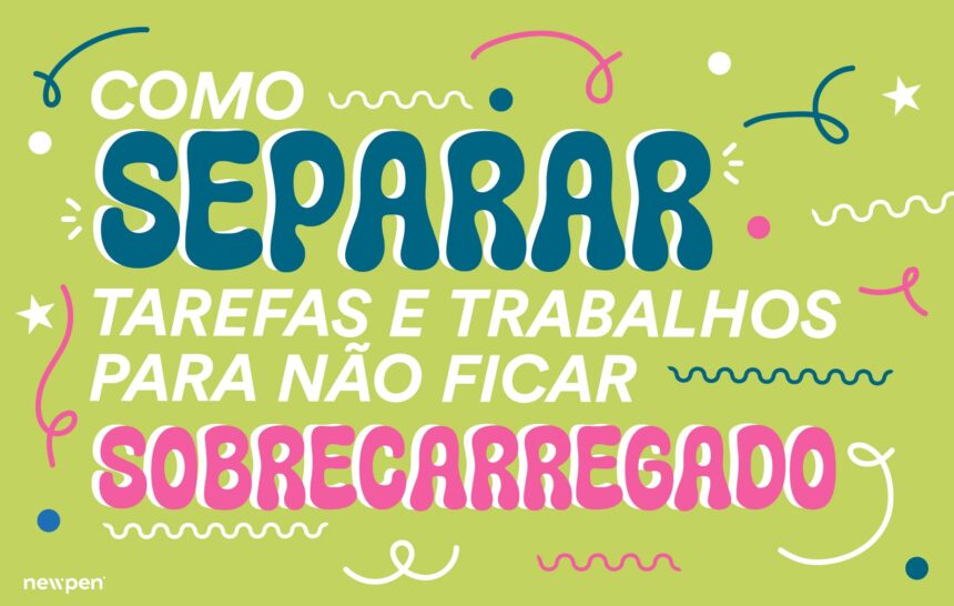 Como Separar Tarefas e Trabalhos Para Não Ficar Sobrecarregado