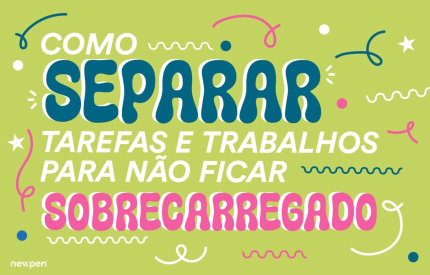 newpen_artigo_28-8 (1) Como Separar Tarefas e Trabalhos Para Não Ficar Sobrecarregado