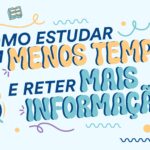 Como Estudar em Menos Tempo e Reter Mais Informação