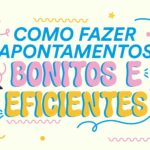 Como Fazer Apontamentos Bonitos e Eficientes