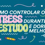 Como Controlar o Stress Durante o Estudo e Dormir Melhor