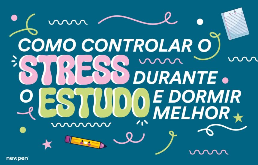 newpen_artigo_23-10 (1) Como Controlar o Stress Durante o Estudo e Dormir Melhor
