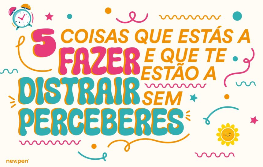 5 Coisas Que Estás a Fazer e Que Te Estão a Distrair Sem Perceberes