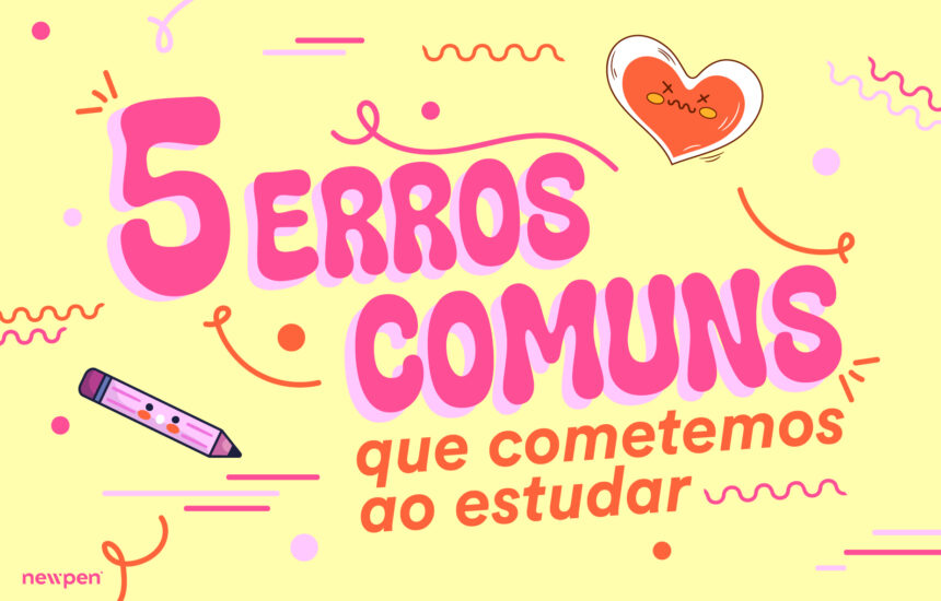 NewPenArtigo_12_02 (1) 5 Erros Comuns Que Todos Cometemos Ao Estudar