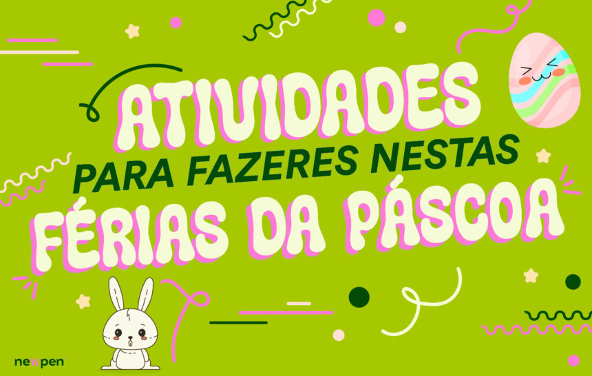 Ideias de Atividades para arrasares nestas Férias da Páscoa!