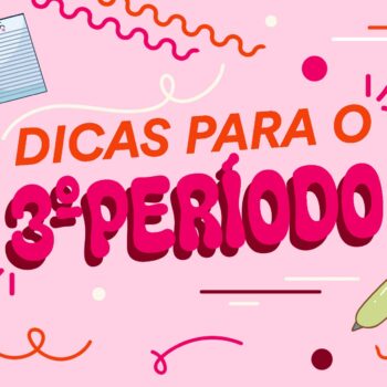 Dicas para o 3º Período: acaba o ano em grande!