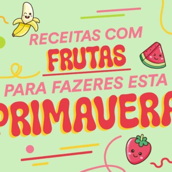 Receitas com frutas para fazeres nesta primavera 🌸