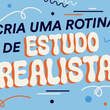 Cria a tua rotina de estudo realista!