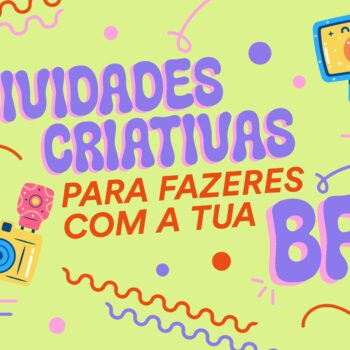 Atividades criativas para fazeres com a tua BFF