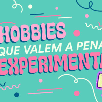 NewPenArtigo_01_06_BANNER-01 Hobbies que valem mesmo a pena experimentar