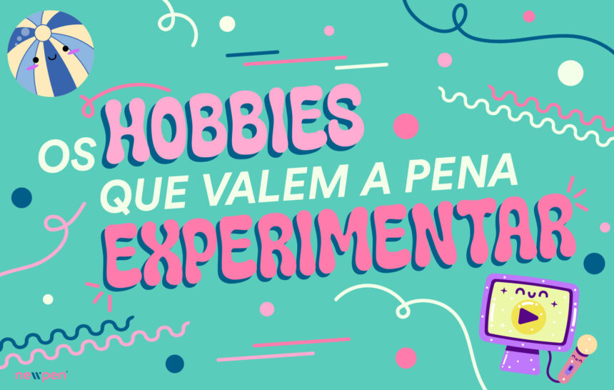 Hobbies que valem mesmo a pena experimentar